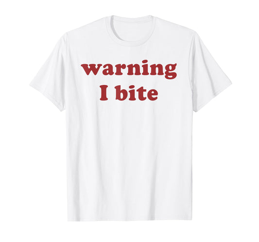 Warning I Bite Funny Saying Quote Men Women Warning I Bite T-Shirt