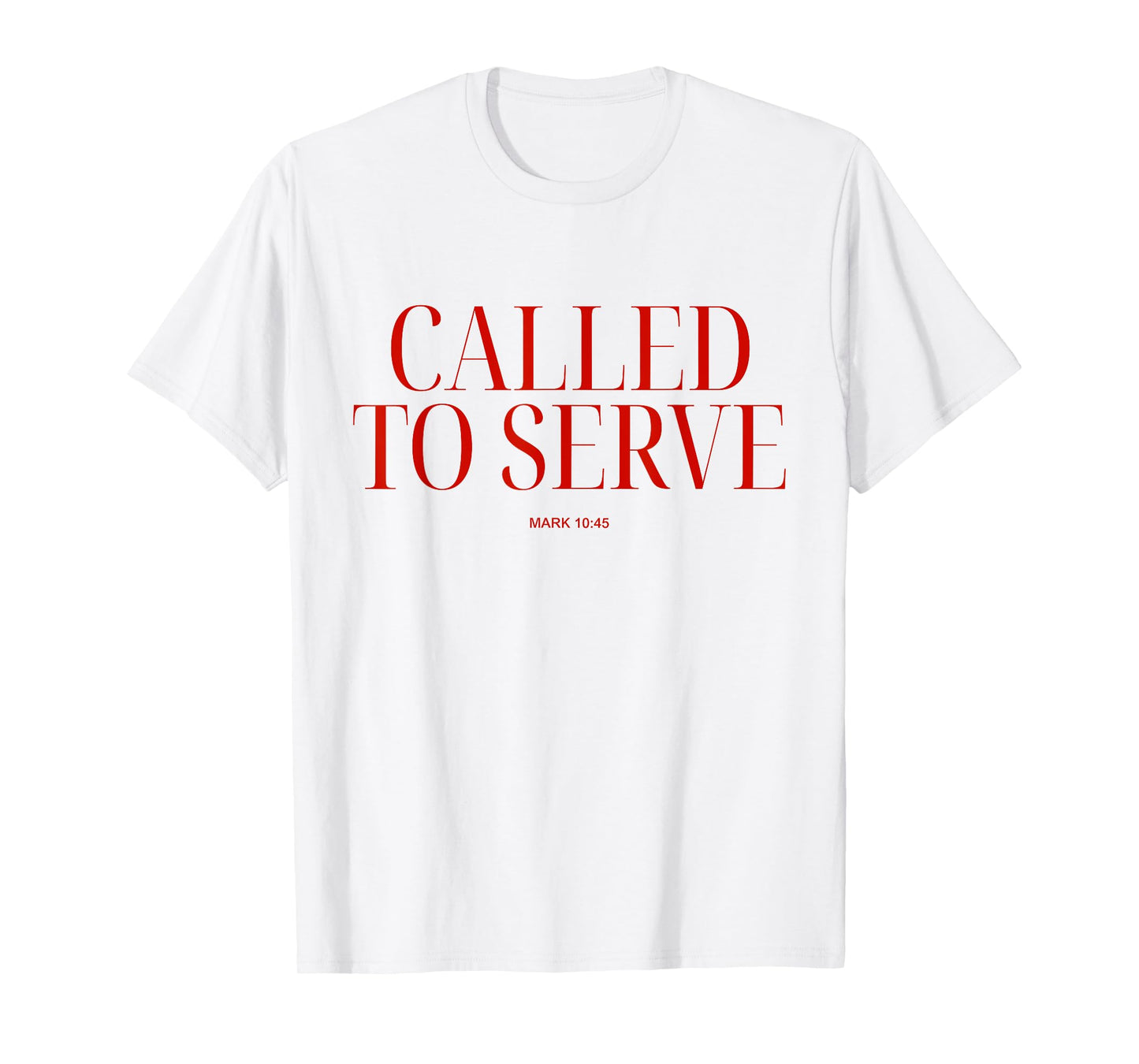 Called To Serve Mark 10:45 Christian Bible Verse Faith Quote T-Shirt