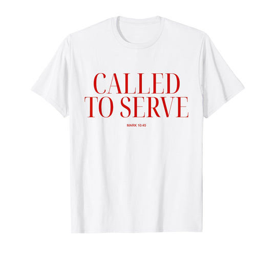 Called To Serve Mark 10:45 Christian Bible Verse Faith Quote T-Shirt