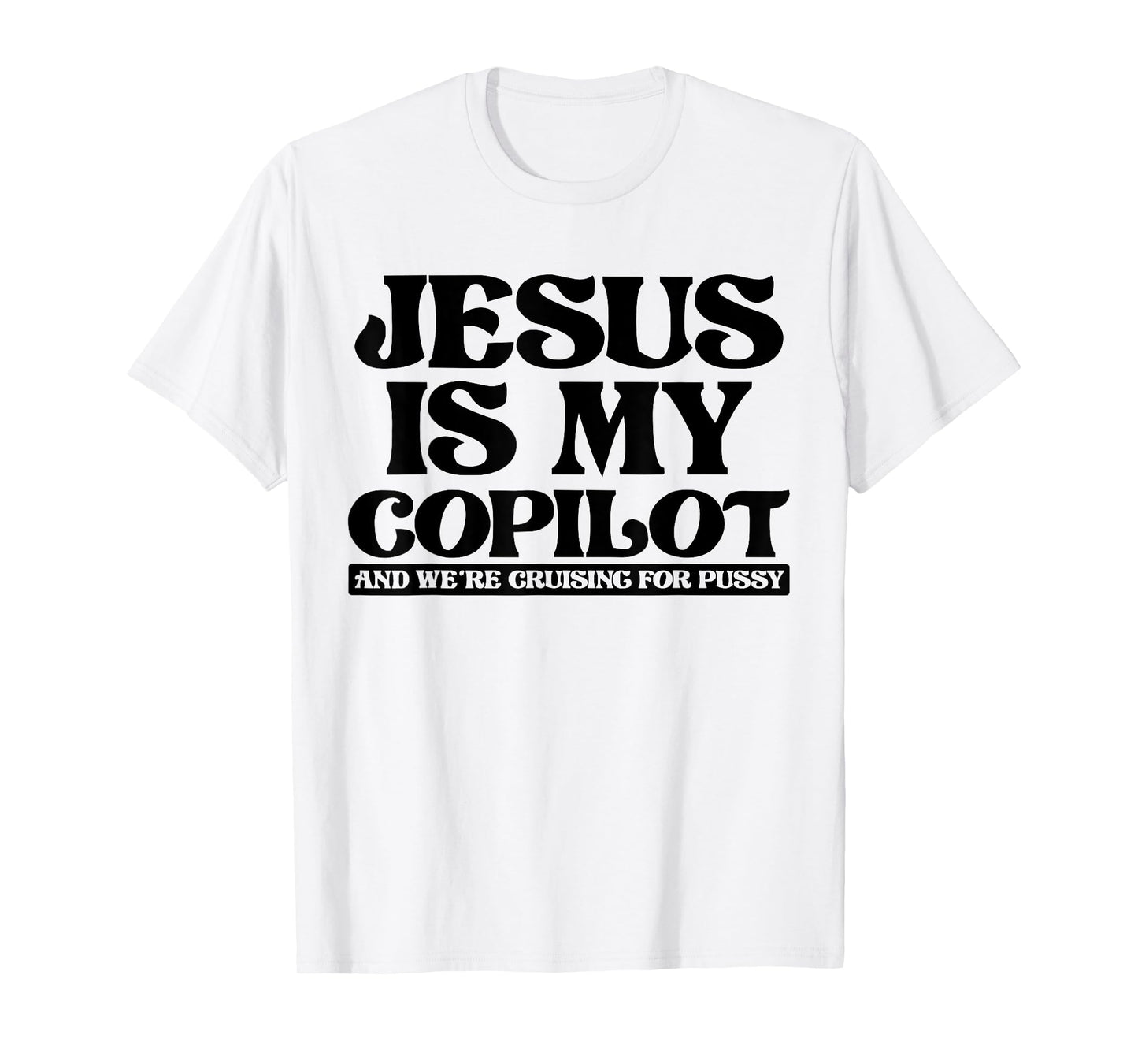 Jesus Is My Copilot and We're Cruising for Pussy T-Shirt