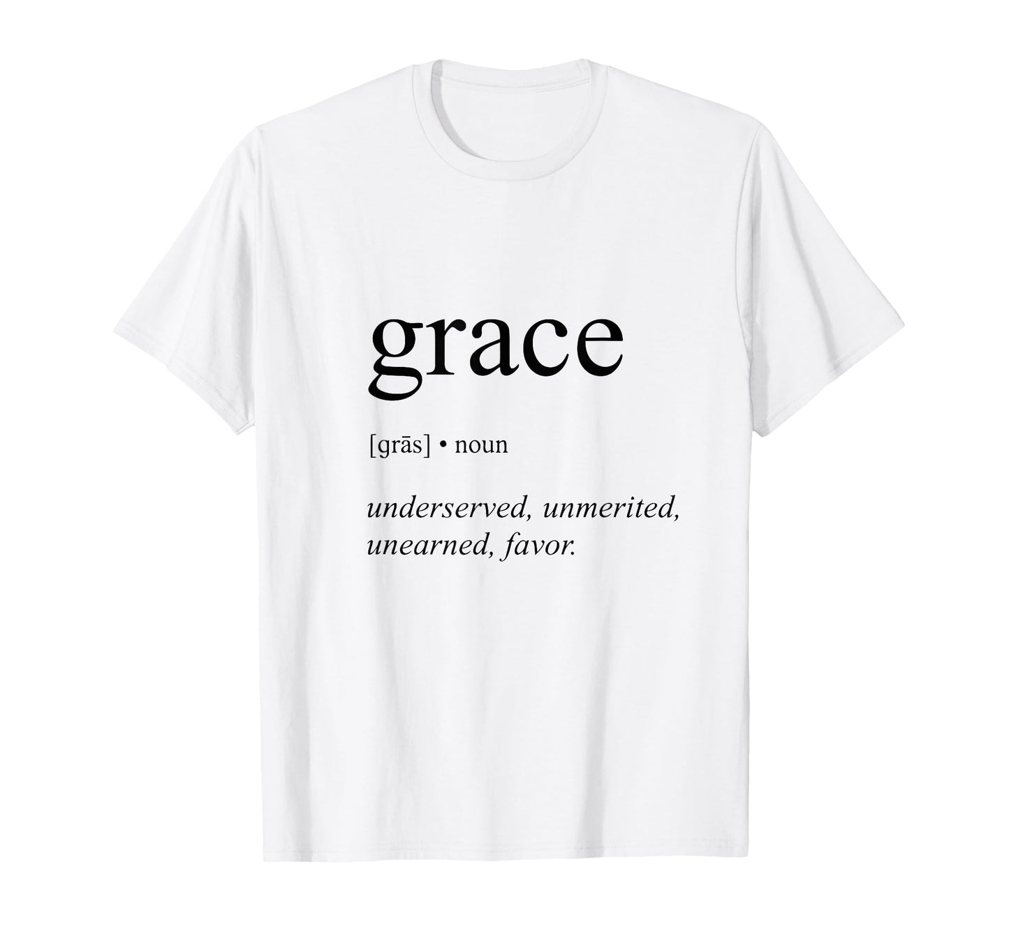Grace Gras Noun Undeserved Unmerited Unearned Favor T-Shirt