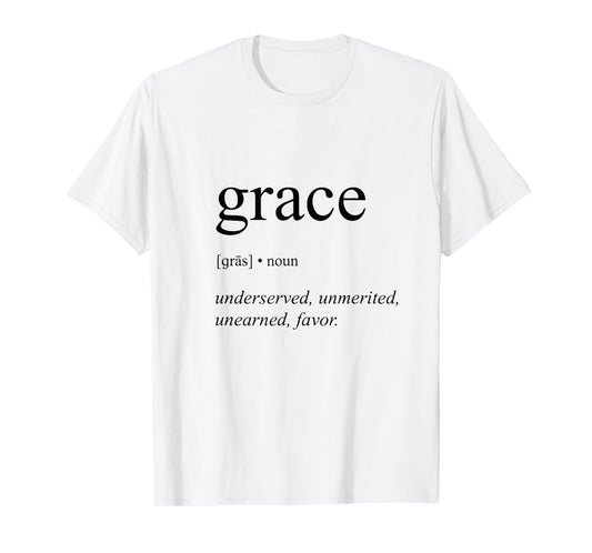 Grace Gras Noun Undeserved Unmerited Unearned Favor T-Shirt