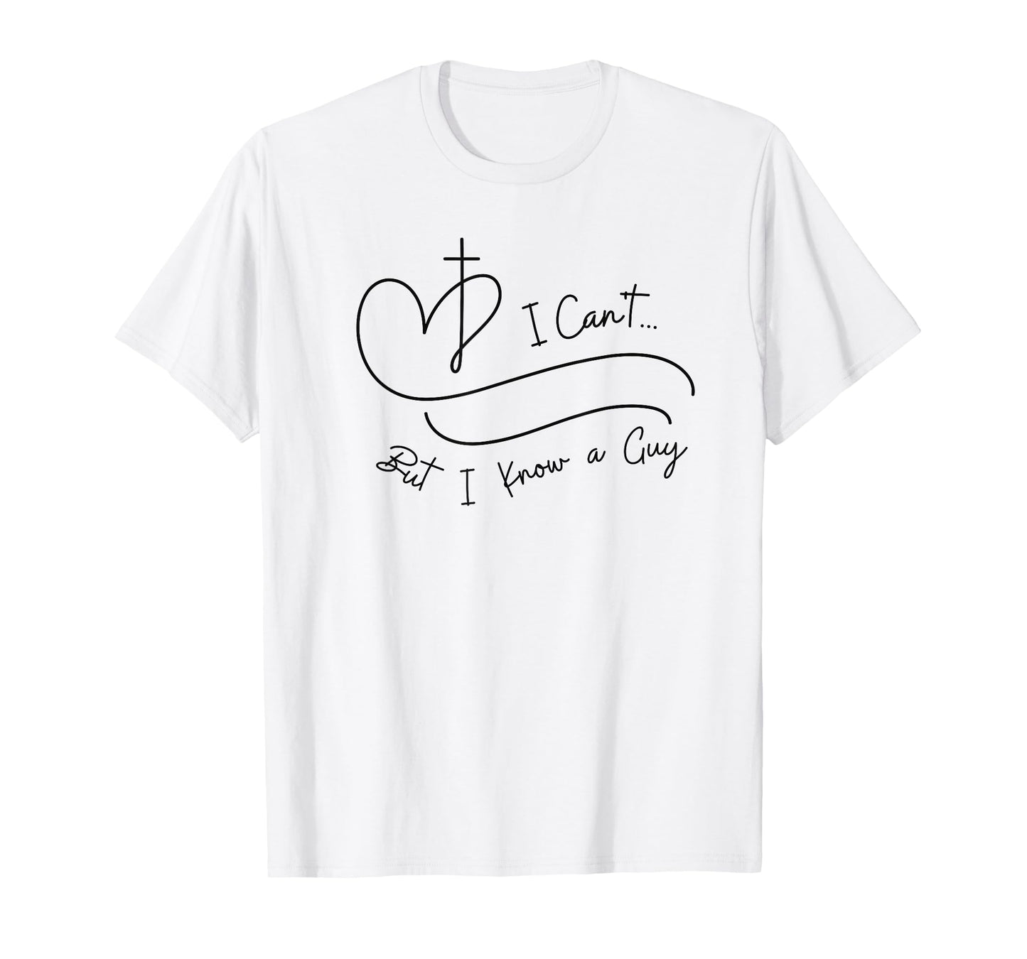 I Can't But I Know a Guy Christian Faith Believer Religious T-Shirt