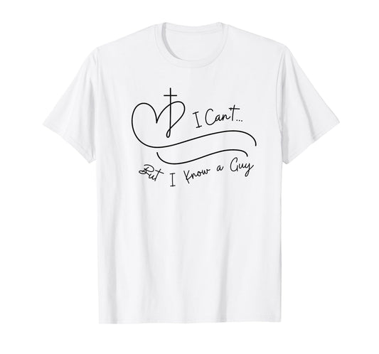 I Can't But I Know a Guy Christian Faith Believer Religious T-Shirt