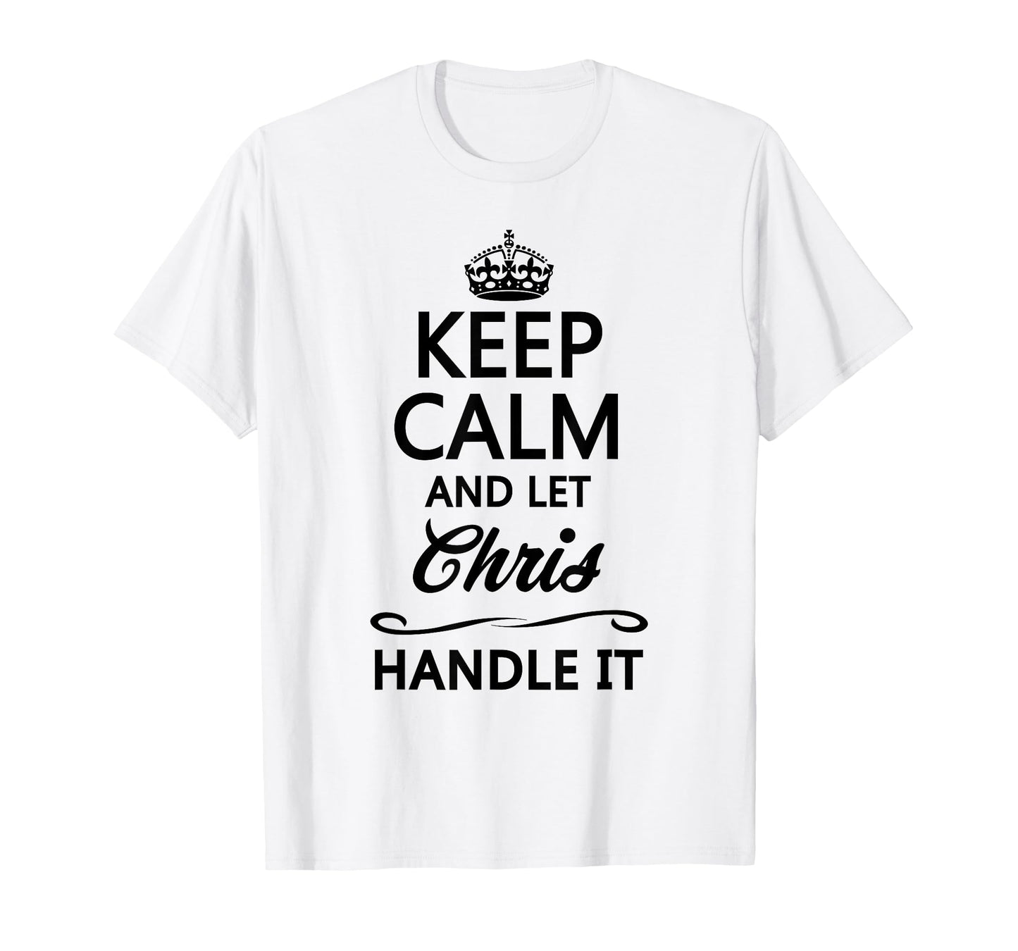 Keep Calm and Let Chris Handle It Funny Name Gift T-Shirt