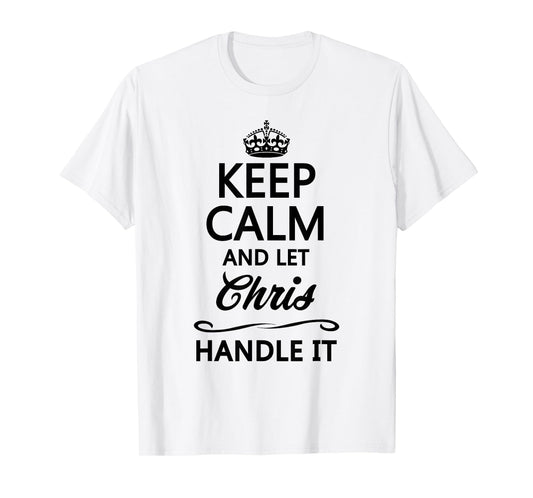 Keep Calm and Let Chris Handle It Funny Name Gift T-Shirt