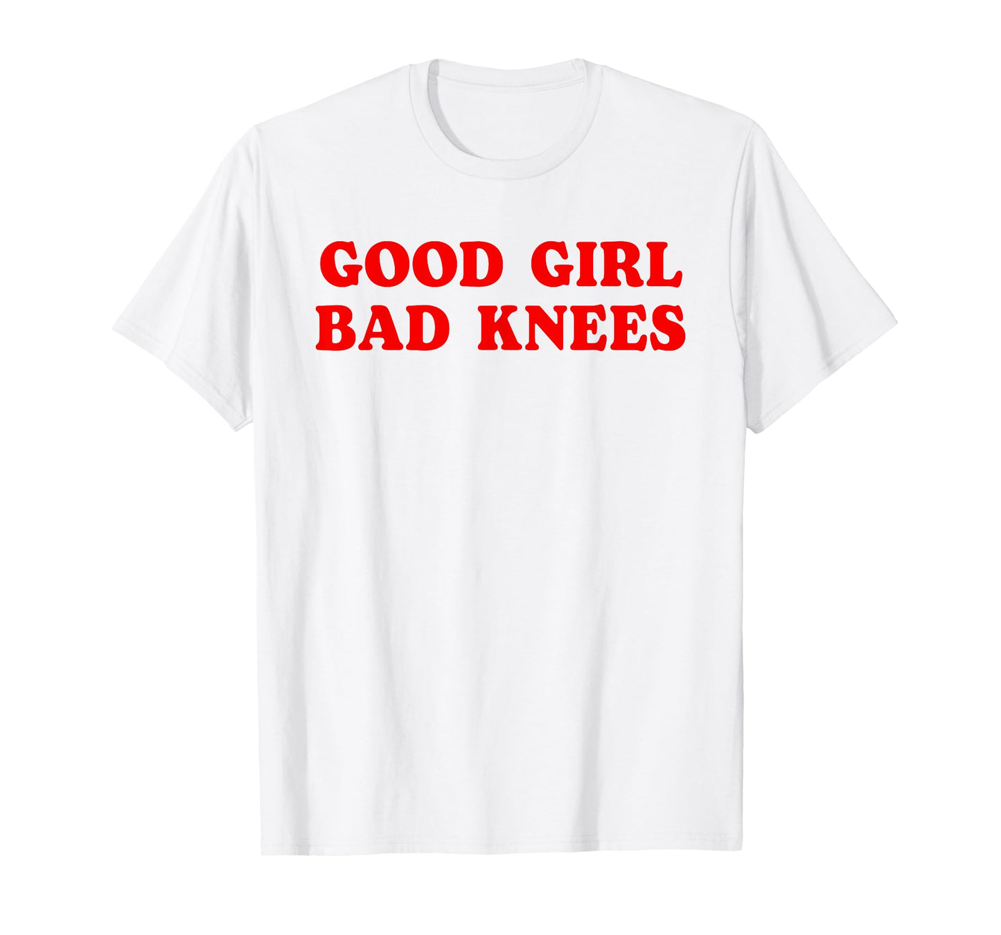 Good Girl Bad Knees Funny humor Girls Women Quote T-Shirt