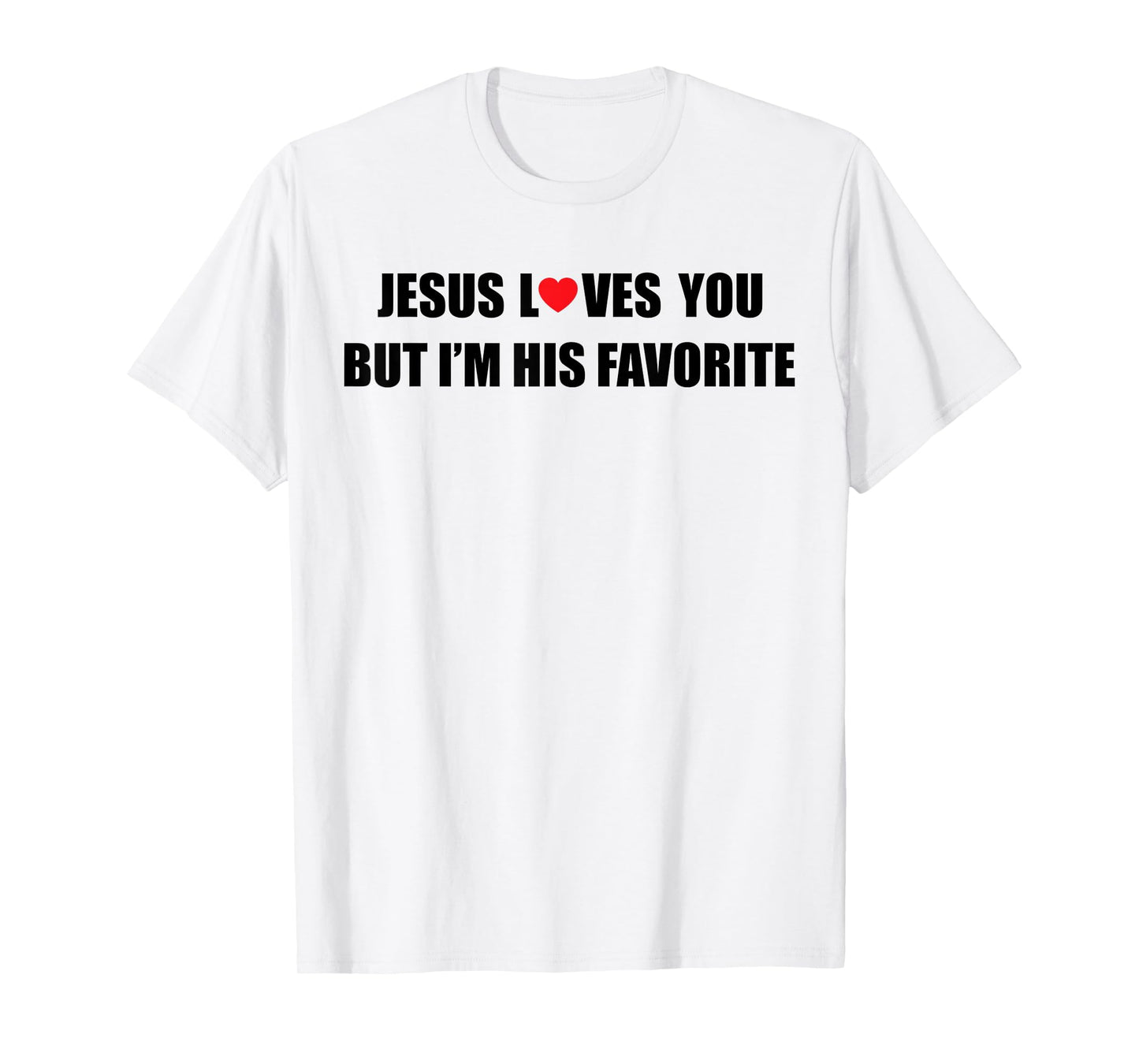Jesus Loves You But I'm His Favorite Funny Jesus Christian T-Shirt