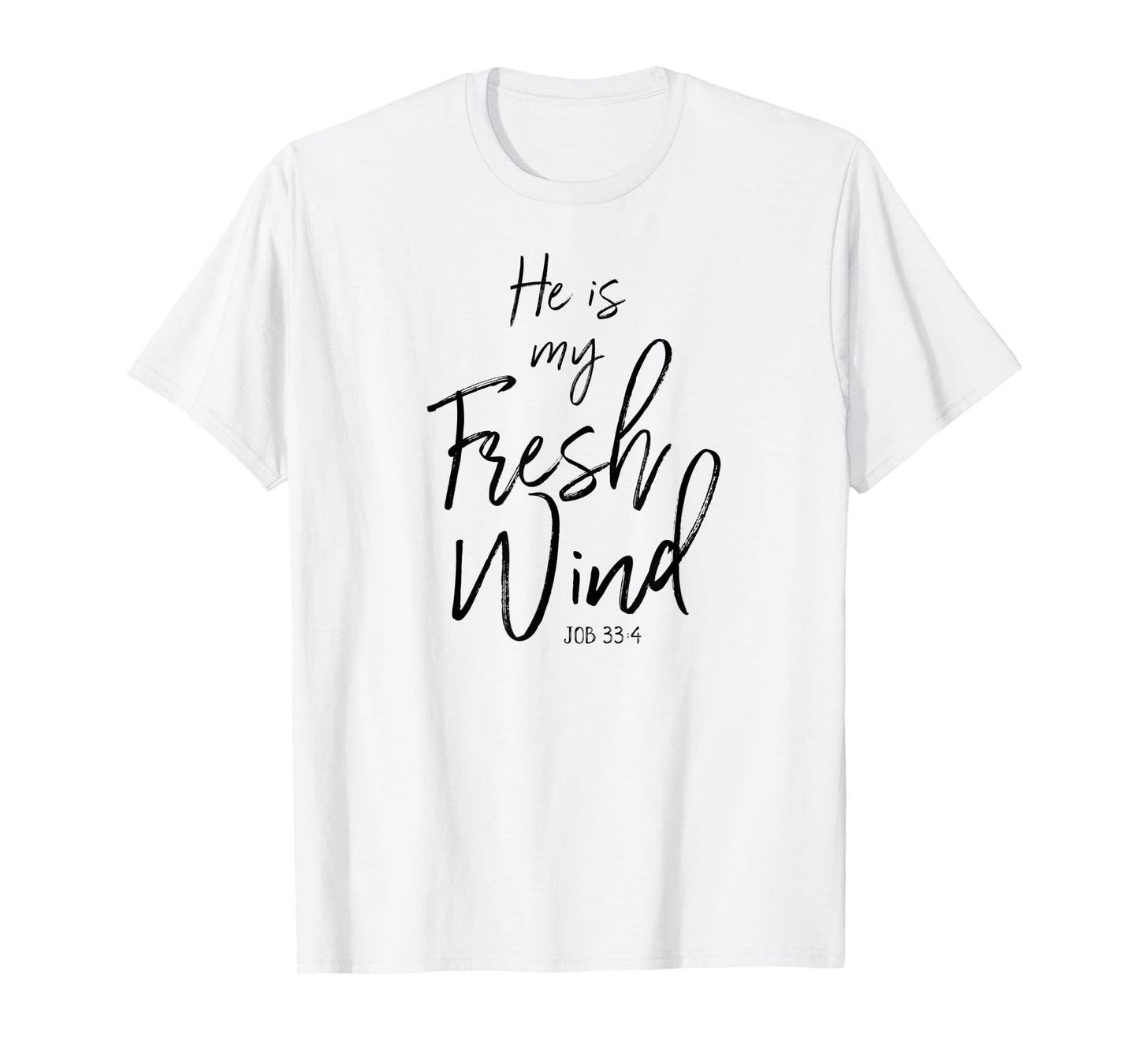 He Is My Fresh Wind Jesus Job 33:4 Holy Spirit Power Faith T-Shirt