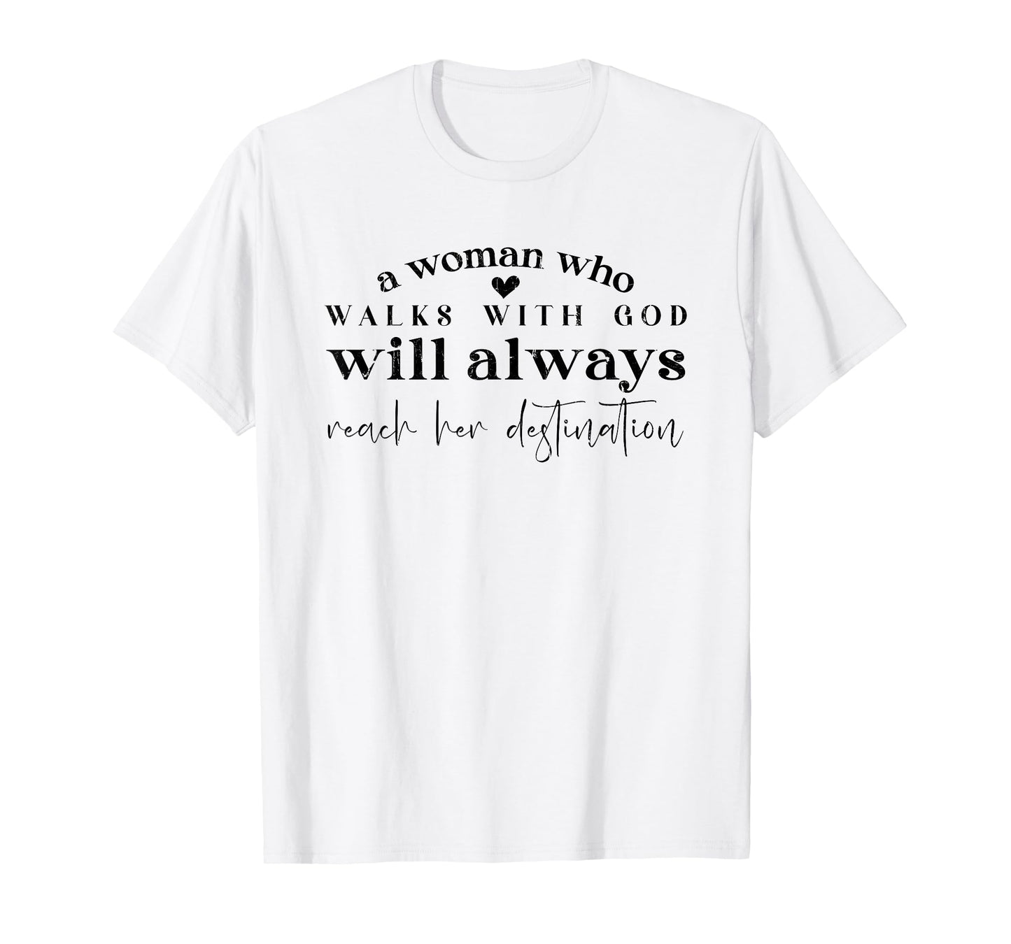 A Woman Who Walks With God Will Always Reach Her Destination T-Shirt