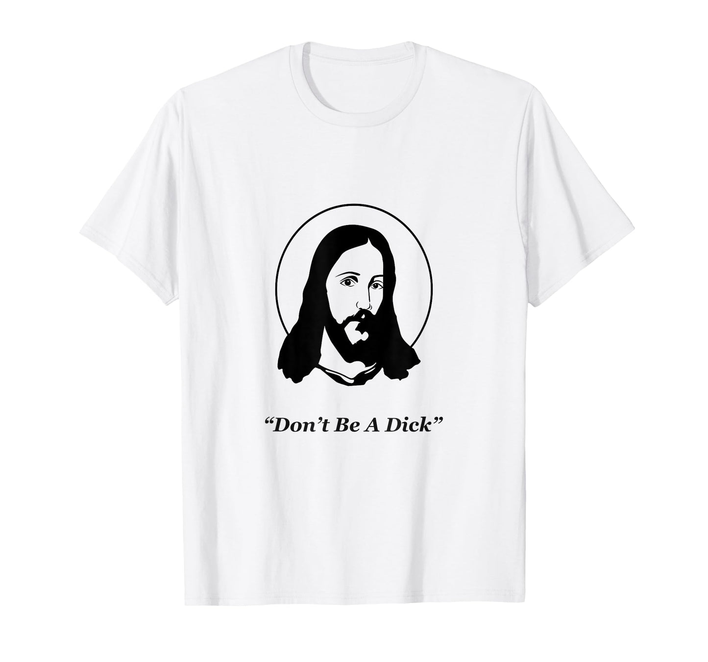 Don't Be A Dick Jesus T-Shirt