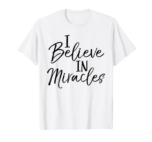 I Believe in Miracles Shirt Fun Cute Faith Christian Tee T-Shirt