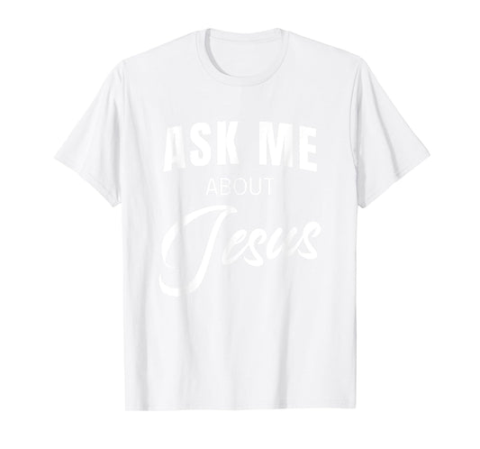 Ask Me About Jesus Christian Faith Church Religious Quote T-Shirt