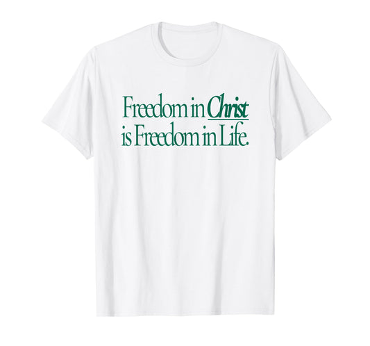 freedom in christ is freedom in life T-Shirt