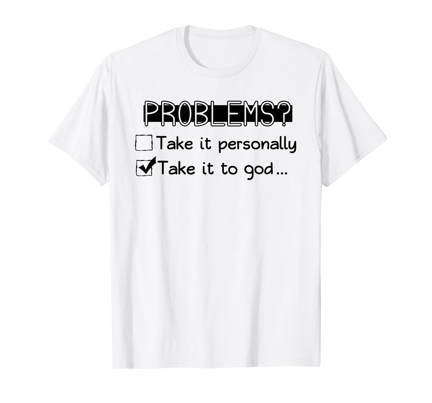 Problems? Take it Personally Take it to GOD... Funny Design T-Shirt