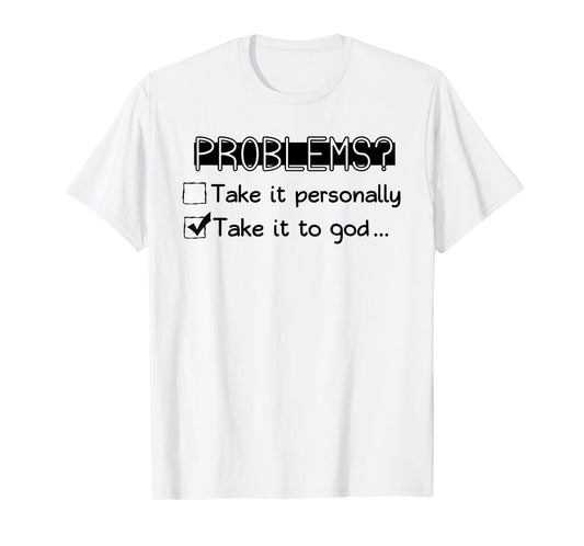 Problems? Take it Personally Take it to GOD... Funny Design T-Shirt