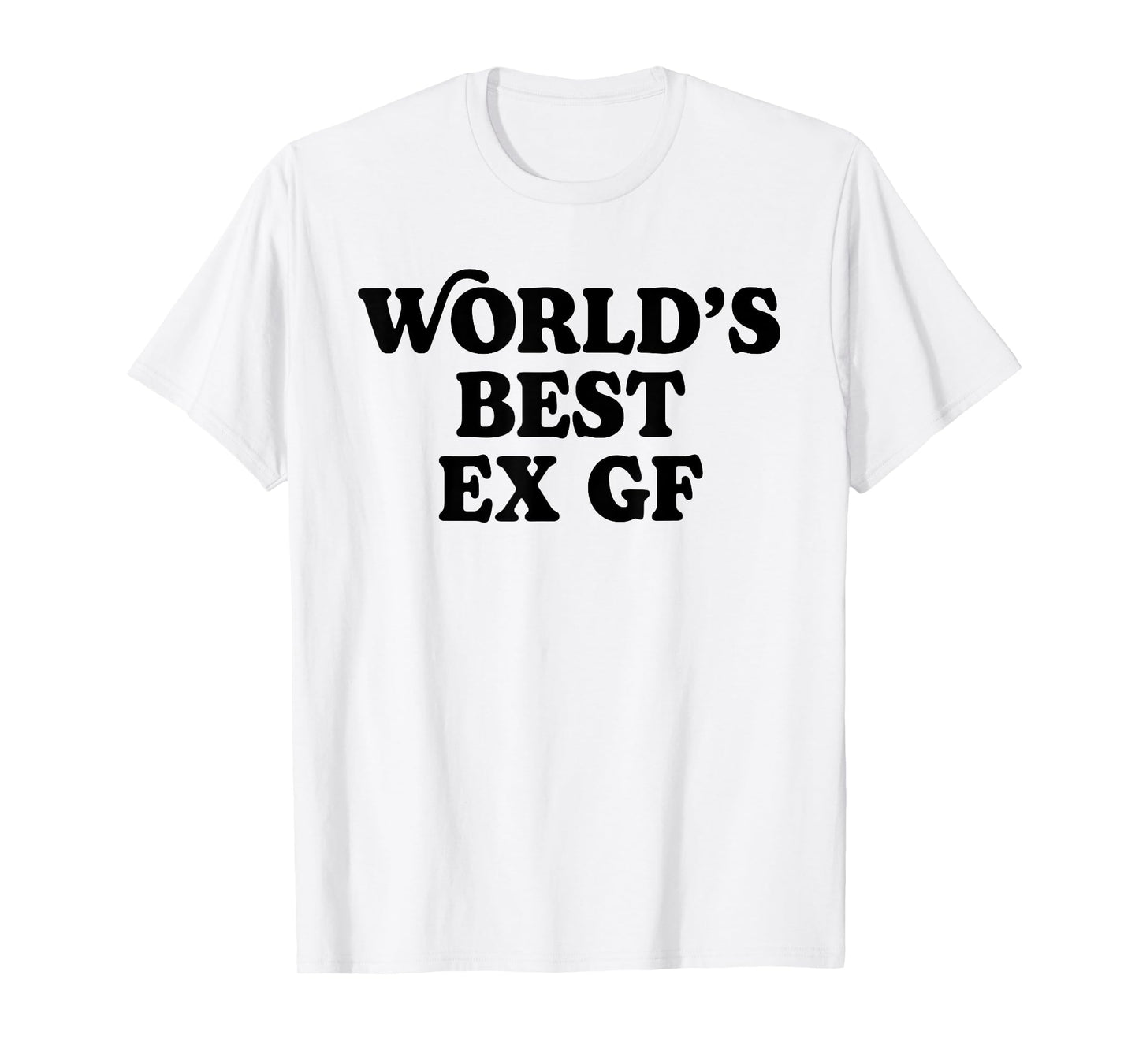 World's Best Ex GF Funny Trendy Girlfriend Women Girls T-Shirt