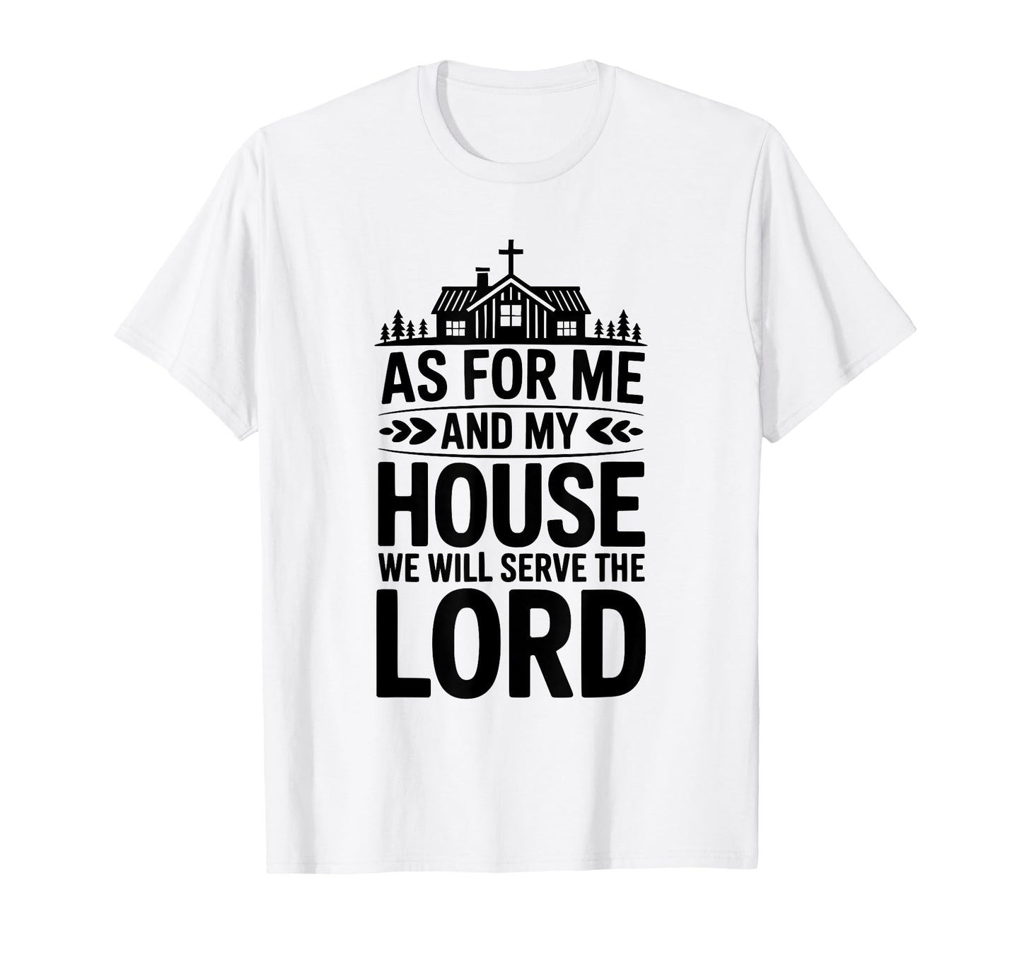 As for Me and My House We Will Serve The Lord Christian T-Shirt