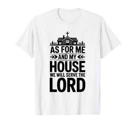As for Me and My House We Will Serve The Lord Christian T-Shirt
