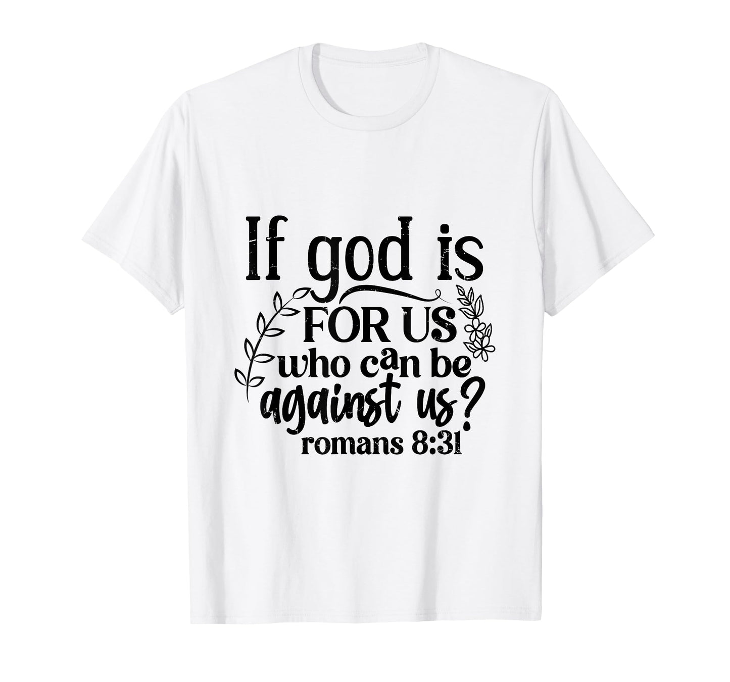 If God Is For Us, Who Can Be Against Us - Romans 8:31 T-Shirt