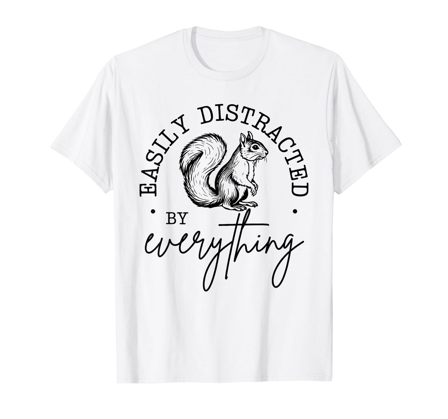 Easily Distracted by Everything Funny design T-Shirt