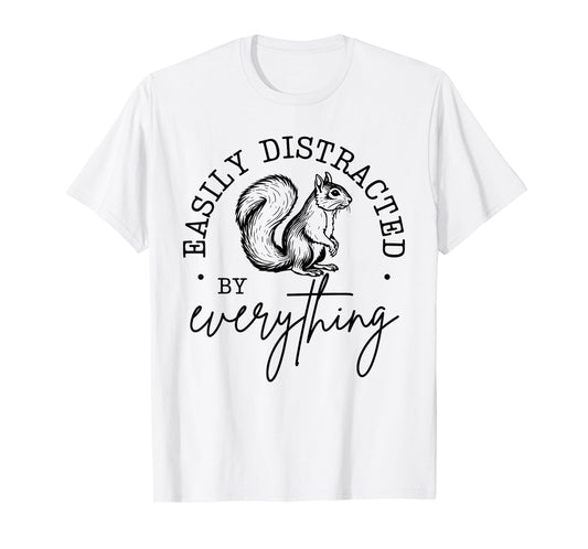 Easily Distracted by Everything Funny design T-Shirt