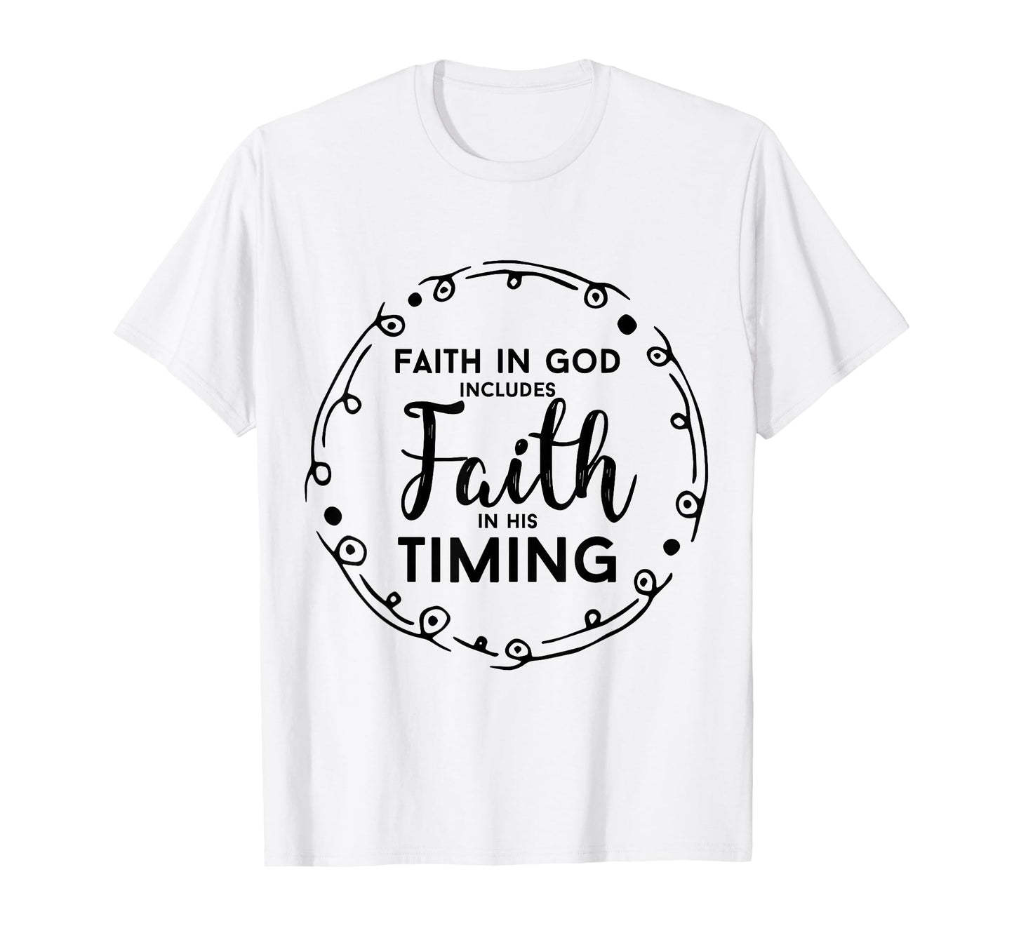 Christian Shirt - Faith In God Includes Faith In His Timing T-Shirt