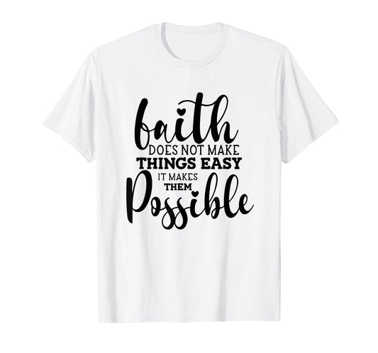Faith Does Not Make Things Easy It Makes Them Possible T-Shirt