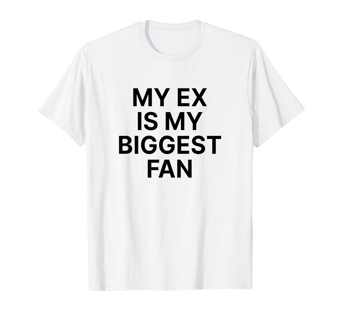 My Ex Is My Biggest Fan T-Shirt