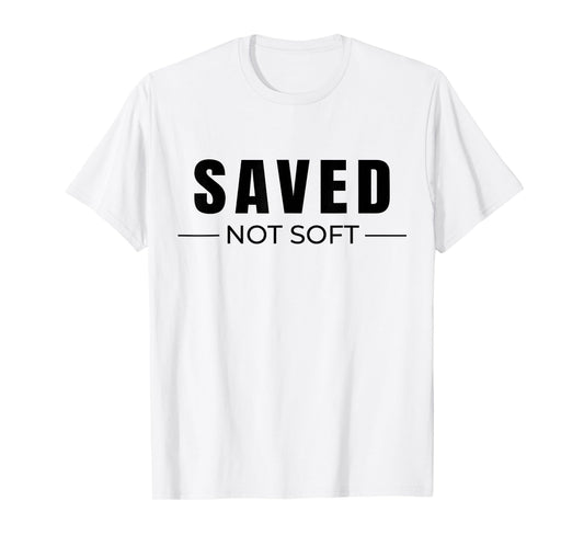 Savedd Not Soft, Saved by Grace, Christian Faith Gospel Gift T-Shirt