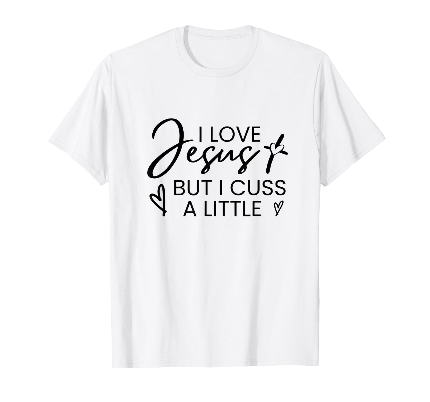 I Love Jesus But I Cuss A Little Inspired Christian Quote T-Shirt