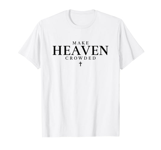 Make Heaven Crowded T Christian Shirts for Women, Religious T-Shirt