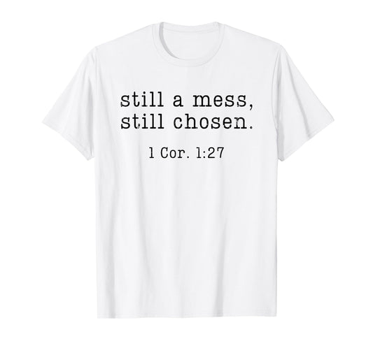 Still A Mess Still Chosen, Christian, Bible Verse T-Shirt