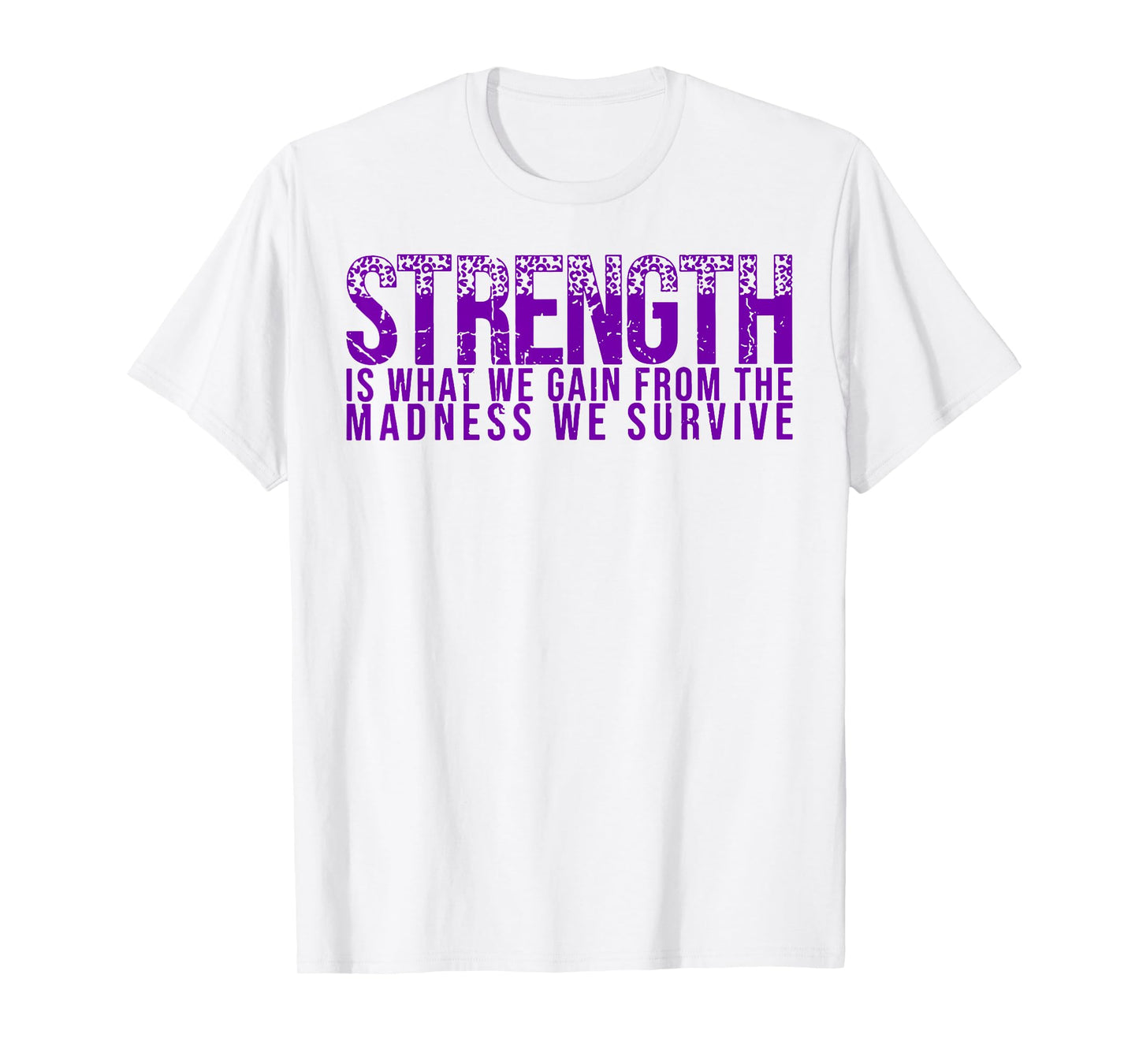 Strength Is What We Gain From The Madness We Survive T-Shirt