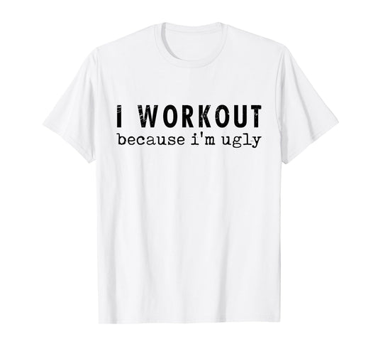 Funny Humor Tee Ideas for Men And Women I Workout Because I'm Ugly Unisex-Adults Grey Short Sleeve T-Shirt