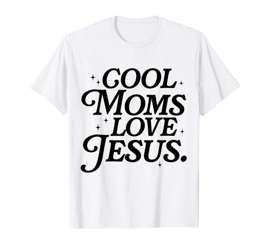 Cool Moms Love Jesus Mother's Day Christian Mom Religious T-Shirt