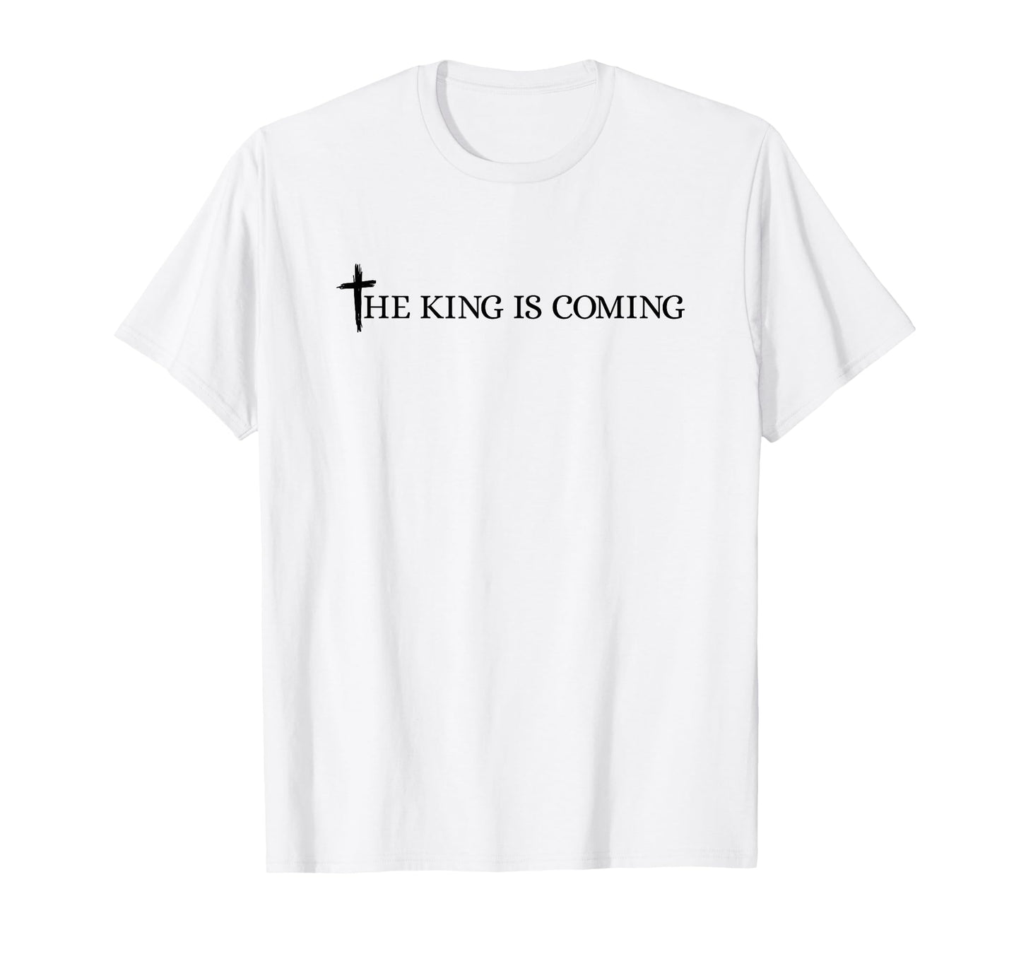 The King is Coming Christian Cross Bible Verse Christianity T-Shirt