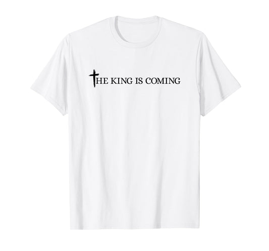 The King is Coming Christian Cross Bible Verse Christianity T-Shirt