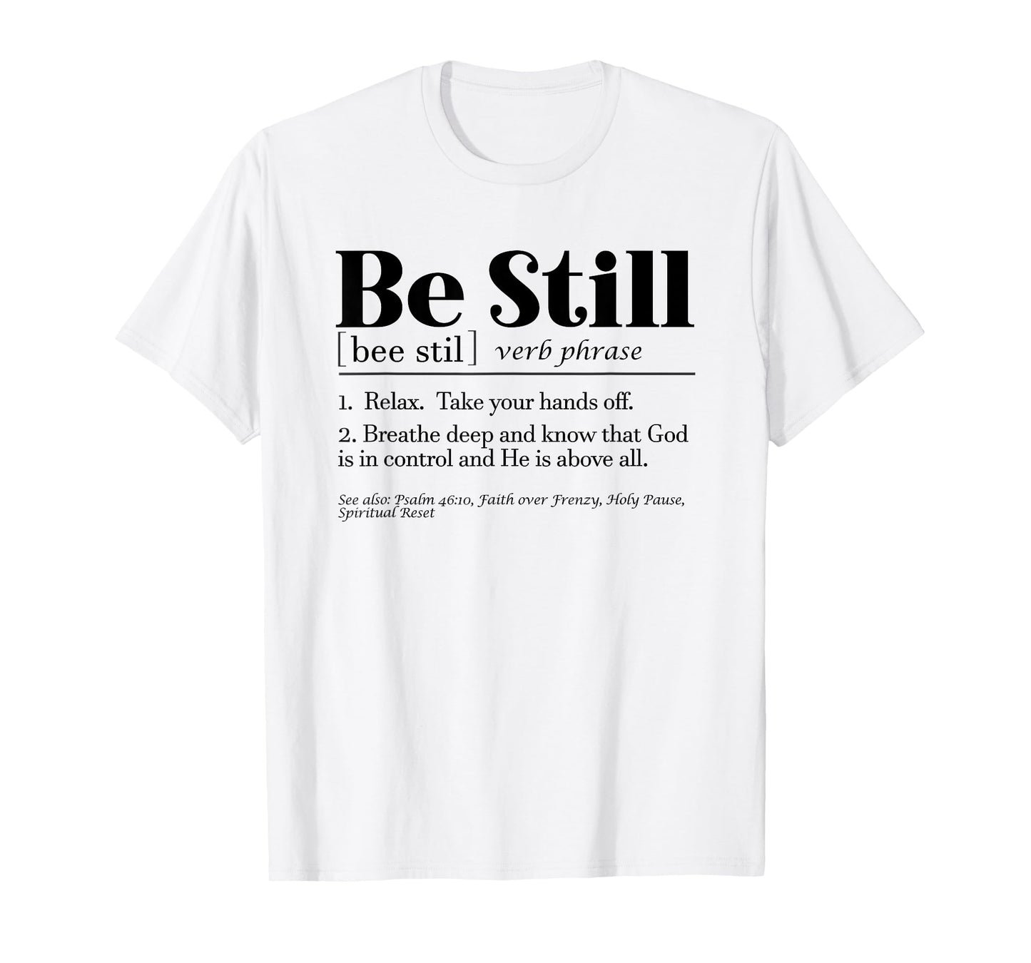Be Still Psalm 46:10 Inspirational Novelty Gift T-Shirt