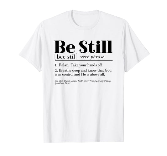 Be Still Psalm 46:10 Inspirational Novelty Gift T-Shirt