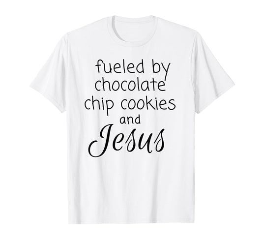 Fueled by Chocolate Chip Cookies and Jesus T-Shirt