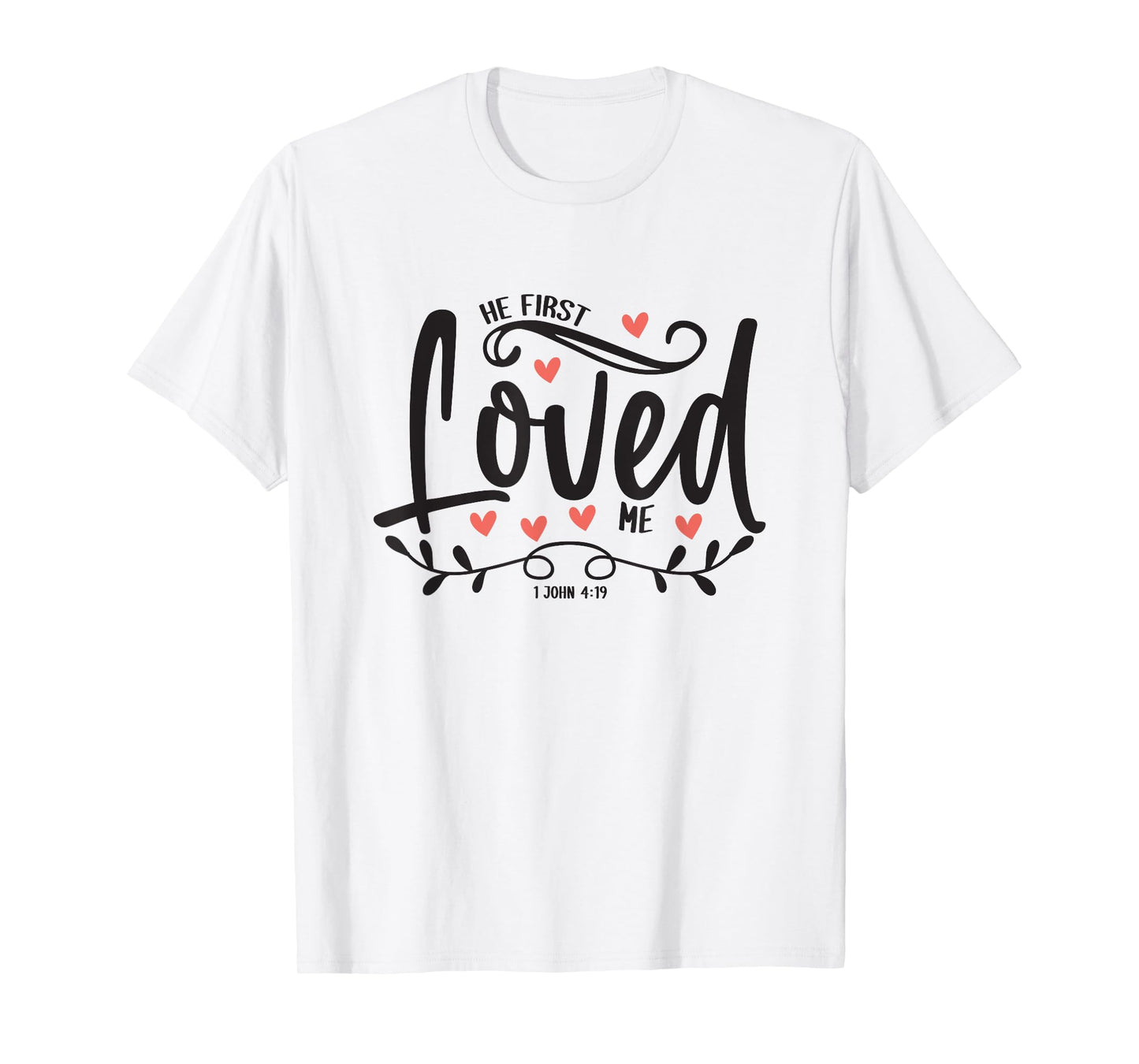 1 John 4:19 – He First Loved Me Bible Verse Gift T-Shirt