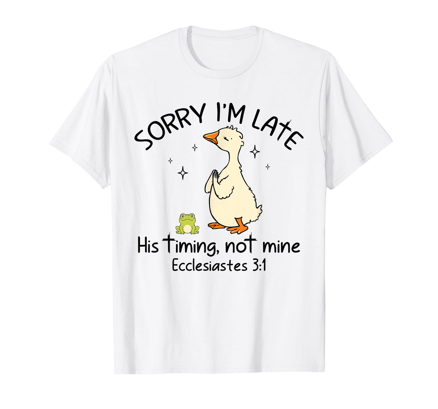 Sorry I'm Late His Timing Not Mine Funny Christian Goose T-Shirt
