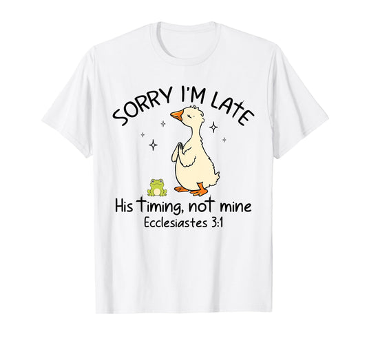 Sorry I'm Late His Timing Not Mine Funny Christian Goose T-Shirt