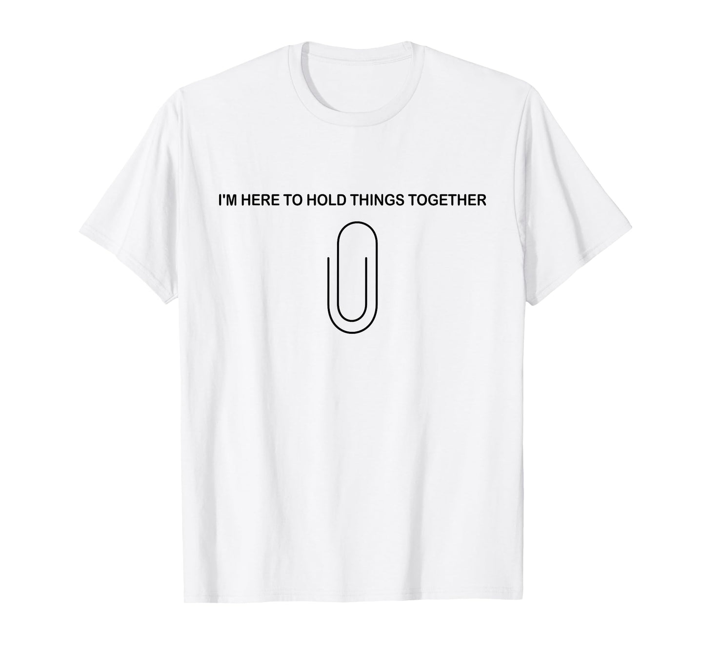 I’m Here to Hold Things Together Funny Paperclip T-Shirt