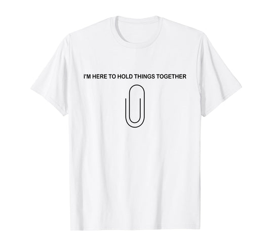 I’m Here to Hold Things Together Funny Paperclip T-Shirt