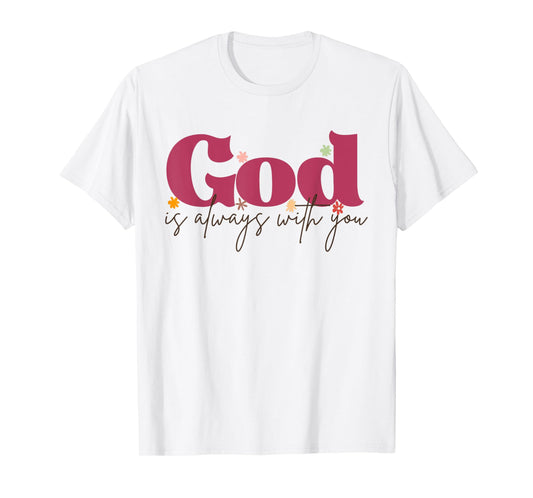 Funny God is Always with You Inspirational Faith Quote T-Shirt