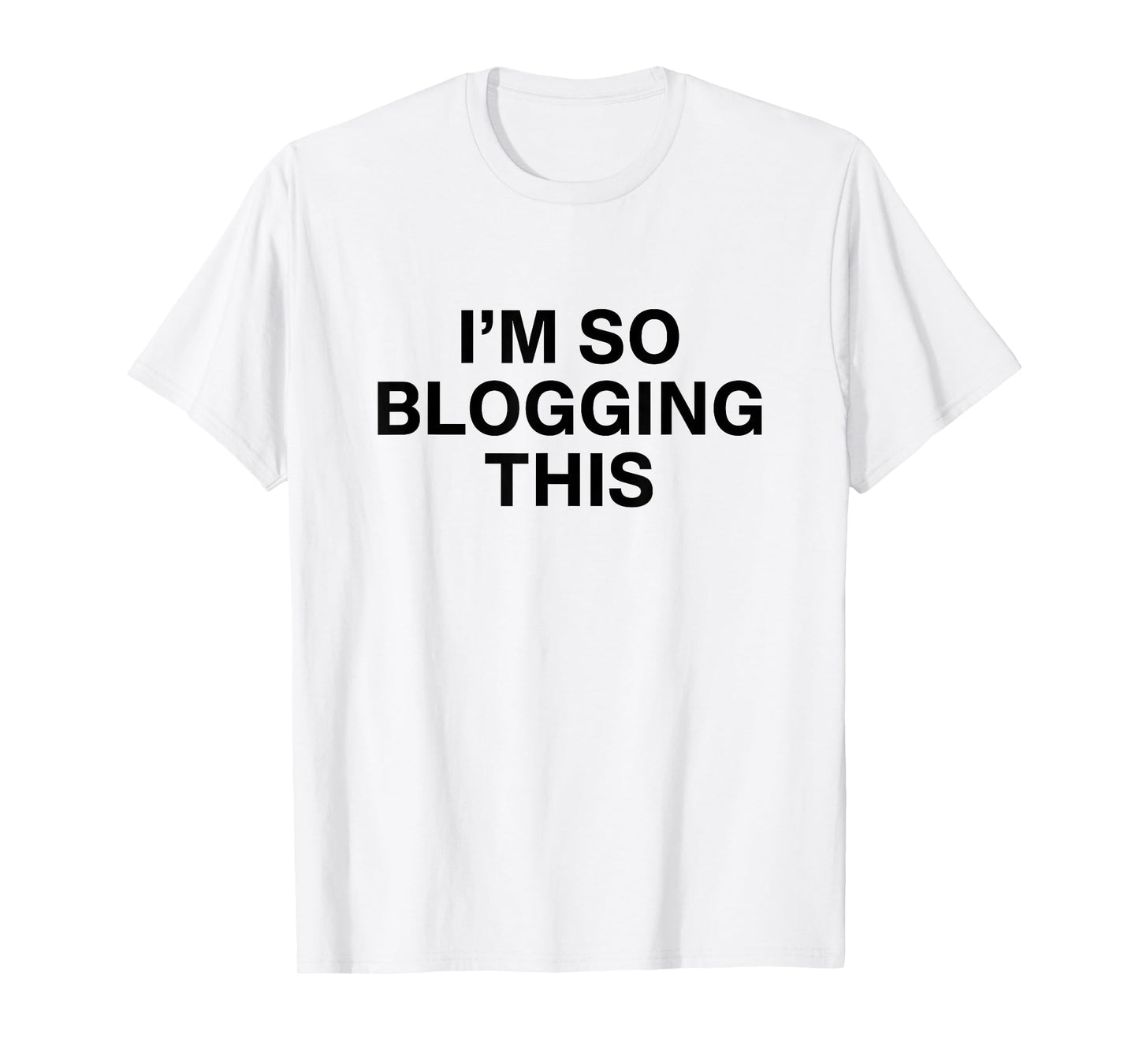 I'm So Blogging This T-Shirt