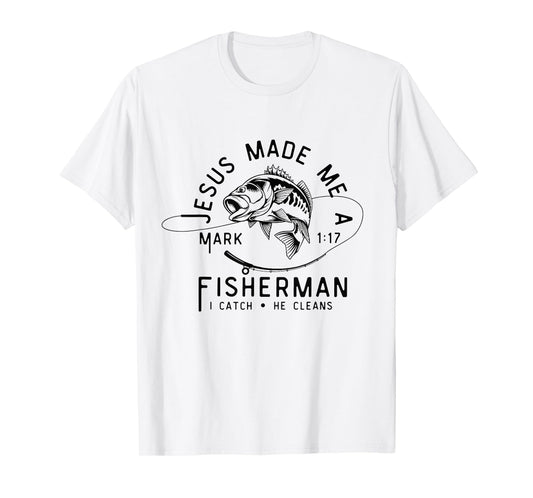 Jesus Made Me A Fisherman I Catch He Cleans Mark 1:17 T-Shirt