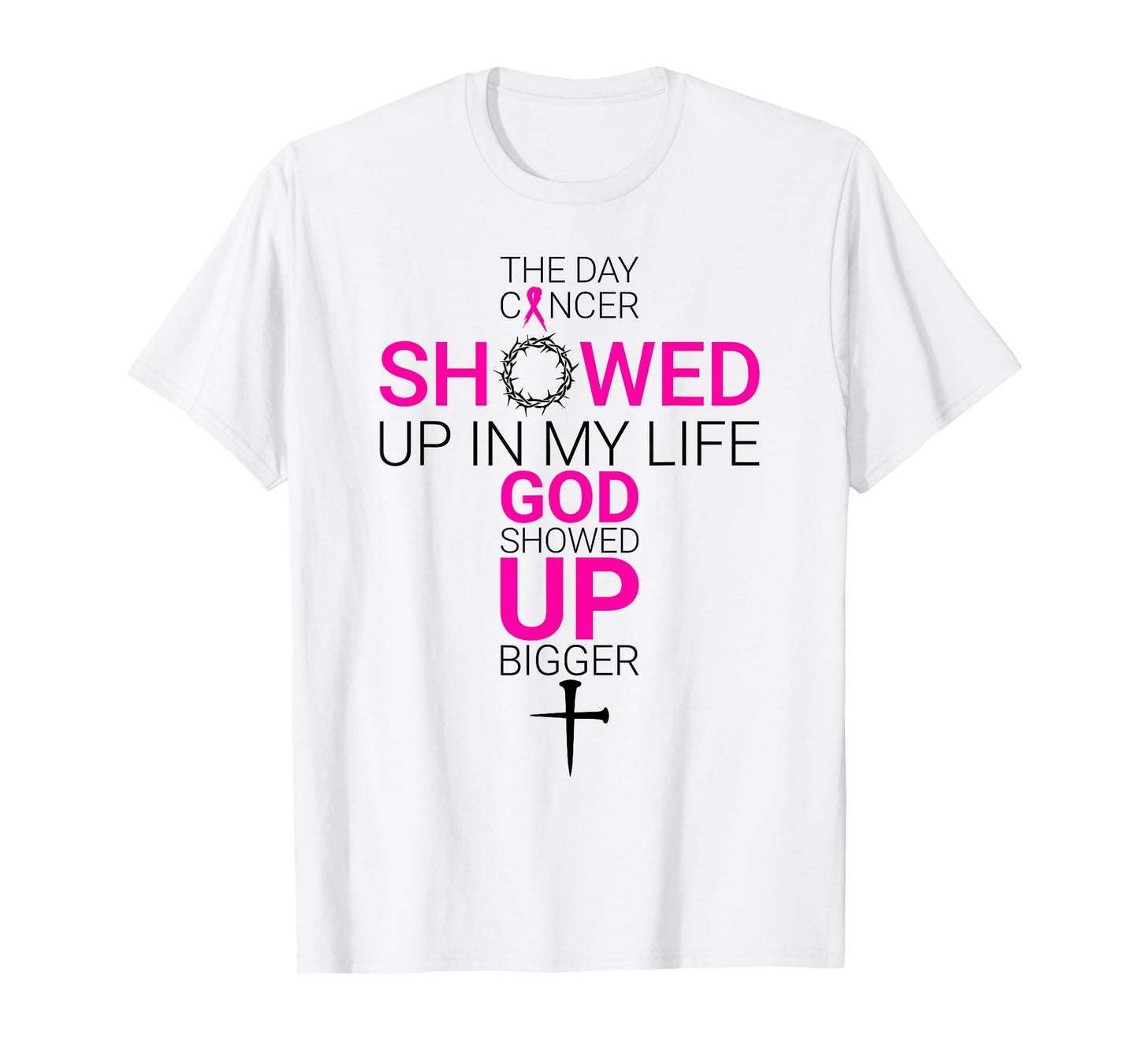 The Day Cancer Showed Up in My Life God Showed Up Bigger T-Shirt